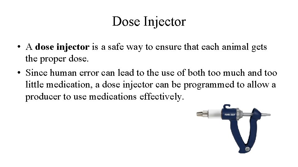 Dose Injector • A dose injector is a safe way to ensure that each