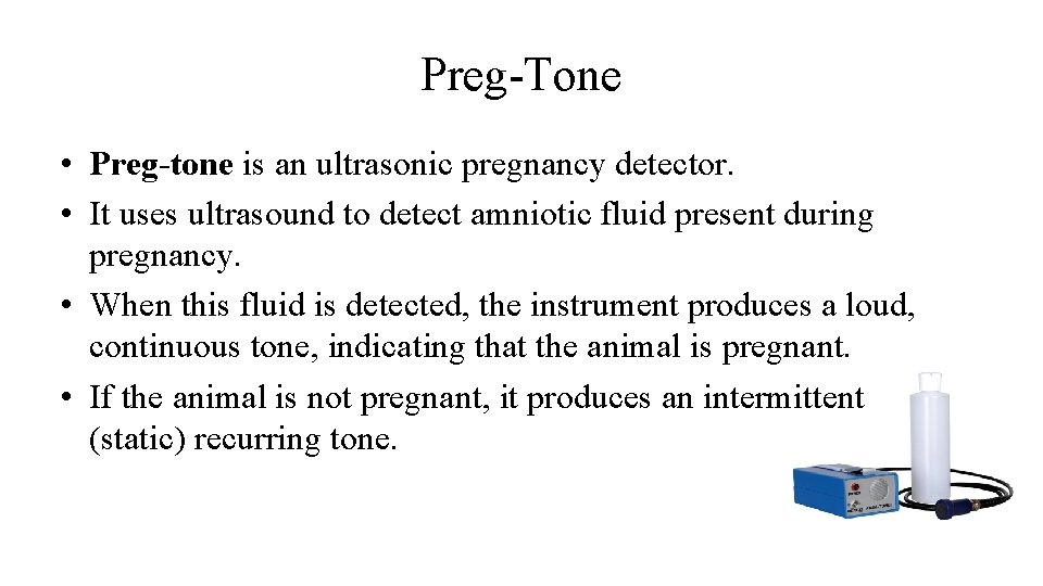 Preg-Tone • Preg-tone is an ultrasonic pregnancy detector. • It uses ultrasound to detect