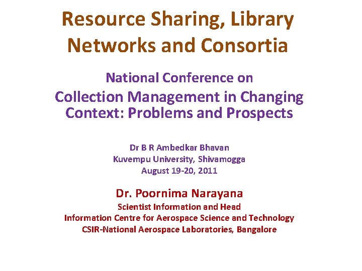 Resource Sharing, Library Networks and Consortia National Conference on Collection Management in Changing Context: Resource Sharing, Library Networks and Consortia National Conference on Collection Management in Changing Context: