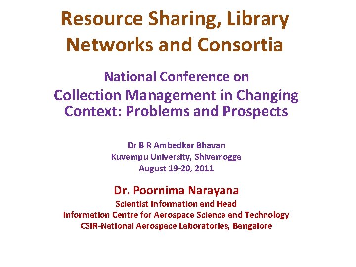 Resource Sharing, Library Networks and Consortia National Conference on Collection Management in Changing Context: