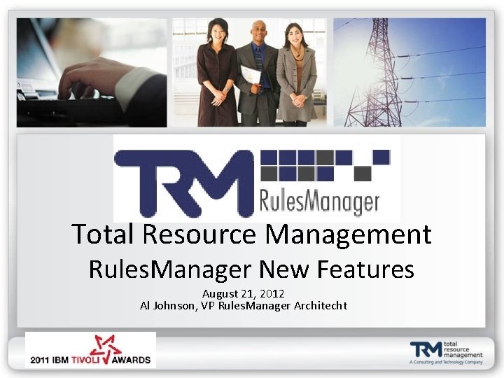 Total Resource Management Rules. Manager New Features August 21, 2012 Al Johnson, VP Rules.