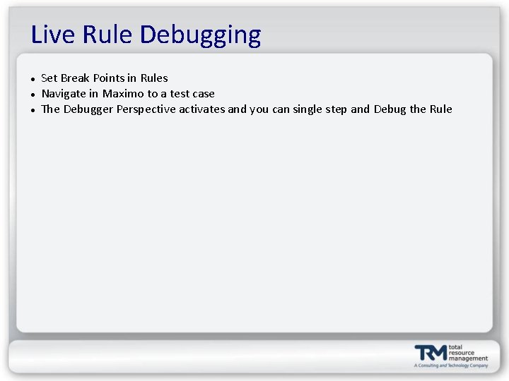 Live Rule Debugging Set Break Points in Rules Navigate in Maximo to a test