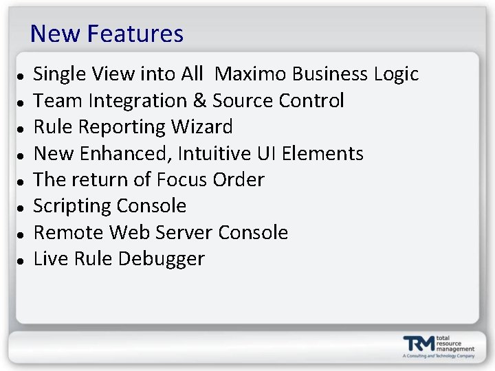 New Features Single View into All Maximo Business Logic Team Integration & Source Control