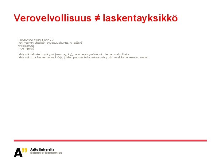 Verovelvollisuus ≠ laskentayksikkö Suomessa asunut henkilö kotimainen yhteisö (oy, osuuskunta, ry, säätiö) yhteisetuus Kuolinpesä