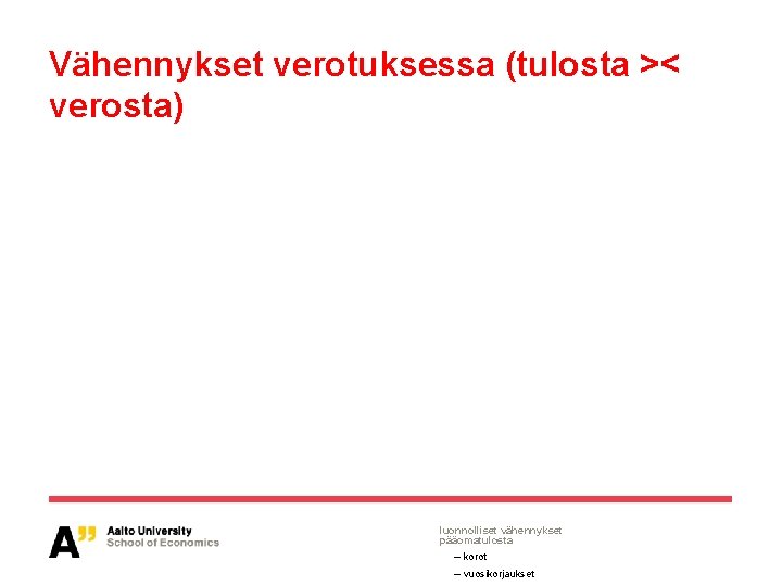 Vähennykset verotuksessa (tulosta >< verosta) luonnolliset vähennykset pääomatulosta – korot – vuosikorjaukset 