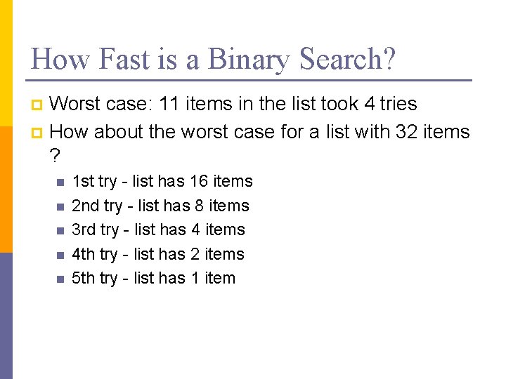 How Fast is a Binary Search? Worst case: 11 items in the list took