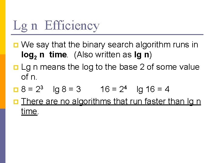 Lg n Efficiency We say that the binary search algorithm runs in log 2