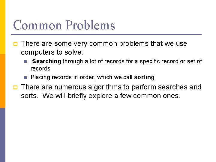 Common Problems p There are some very common problems that we use computers to