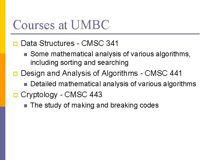 Courses at UMBC p Data Structures - CMSC 341 n p Design and Analysis