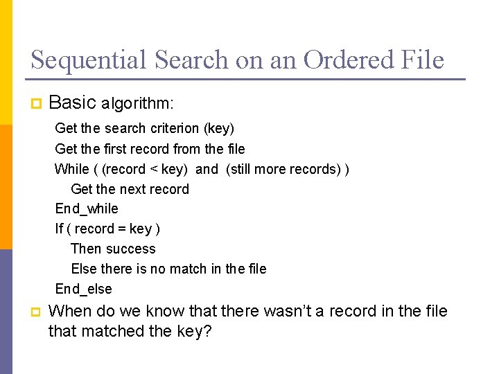 Sequential Search on an Ordered File p Basic algorithm: Get the search criterion (key)