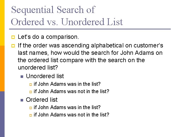 Sequential Search of Ordered vs. Unordered List p p Let’s do a comparison. If