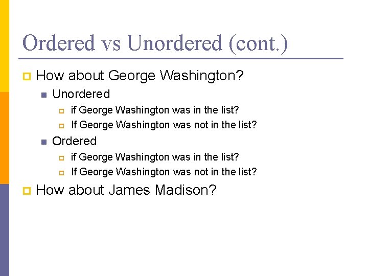Ordered vs Unordered (cont. ) p How about George Washington? n Unordered p p