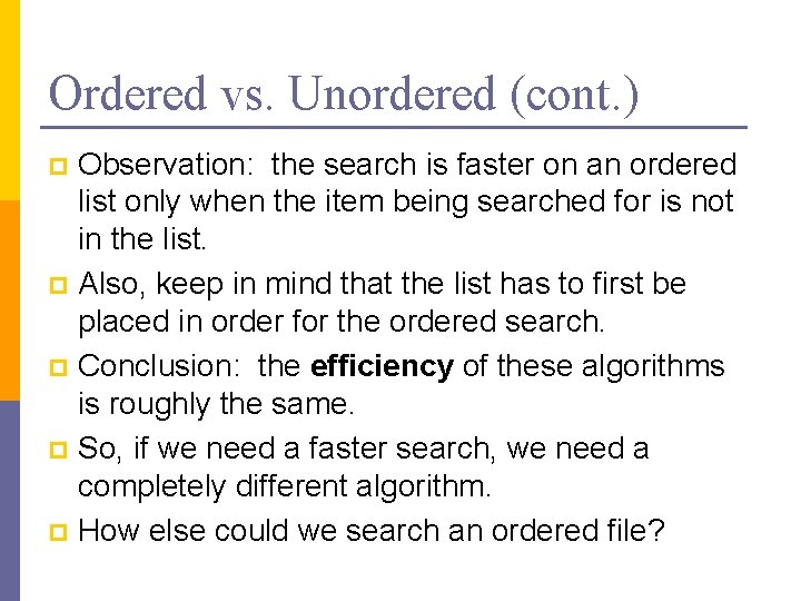 Ordered vs. Unordered (cont. ) Observation: the search is faster on an ordered list