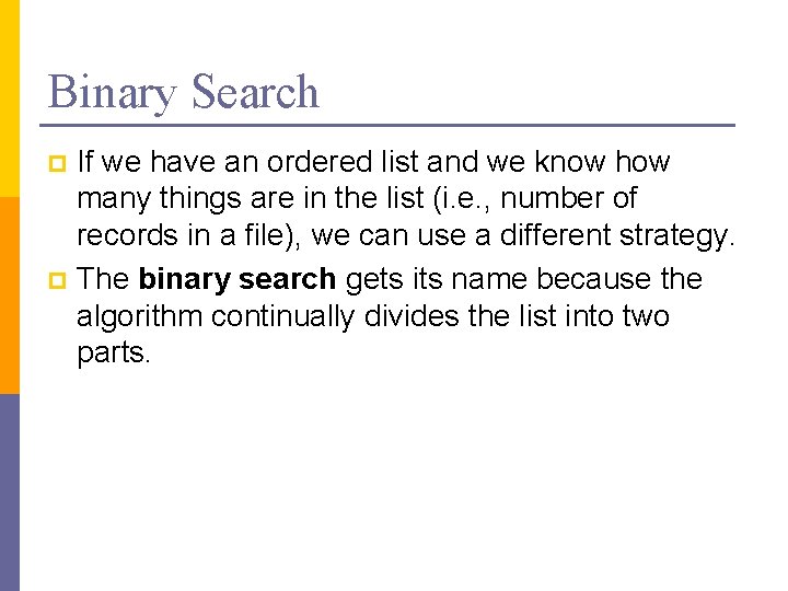 Binary Search If we have an ordered list and we know how many things