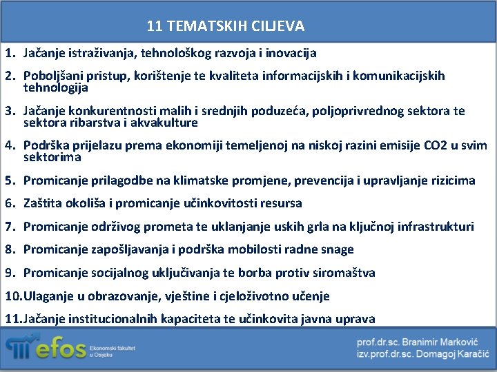 11 TEMATSKIH CILJEVA 1. Jačanje istraživanja, tehnološkog razvoja i inovacija 2. Poboljšani pristup, korištenje