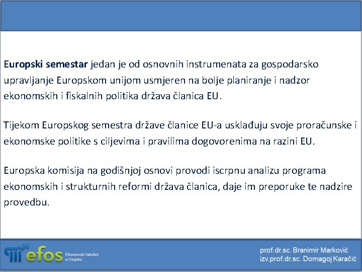 Europski semestar jedan je od osnovnih instrumenata za gospodarsko upravljanje Europskom unijom usmjeren na