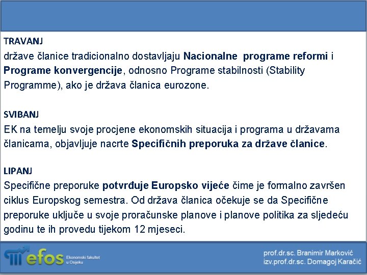 TRAVANJ države članice tradicionalno dostavljaju Nacionalne programe reformi i Programe konvergencije, odnosno Programe stabilnosti