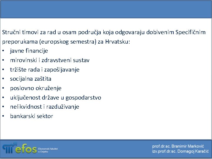 Stručni timovi za rad u osam područja koja odgovaraju dobivenim Specifičnim preporukama (europskog semestra)