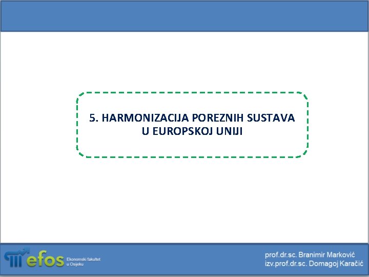 5. HARMONIZACIJA POREZNIH SUSTAVA U EUROPSKOJ UNIJI 