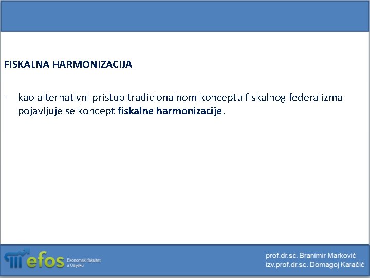 FISKALNA HARMONIZACIJA - kao alternativni pristup tradicionalnom konceptu fiskalnog federalizma pojavljuje se koncept fiskalne