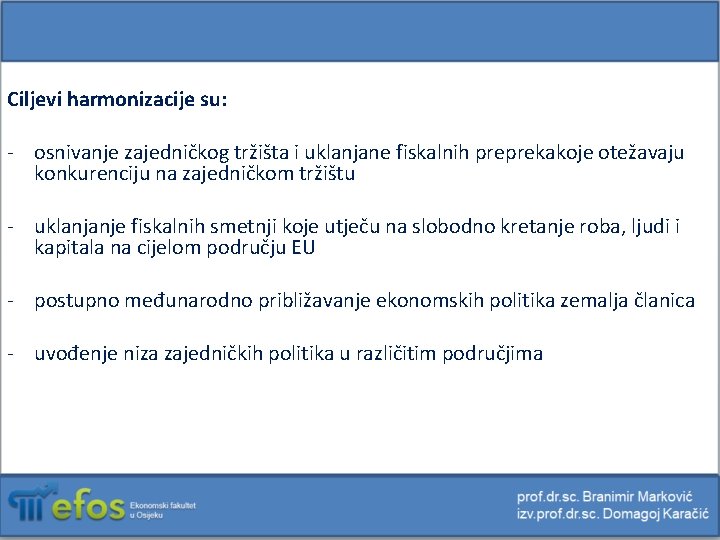 Ciljevi harmonizacije su: - osnivanje zajedničkog tržišta i uklanjane fiskalnih preprekakoje otežavaju konkurenciju na