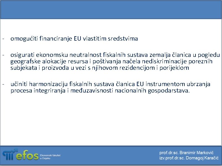 - omogućiti financiranje EU vlastitim sredstvima - osigurati ekonomsku neutralnost fiskalnih sustava zemalja članica