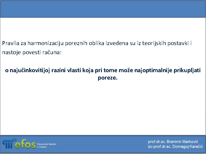 Pravila za harmonizaciju poreznih oblika izvedena su iz teorijskih postavki i nastoje povesti računa: