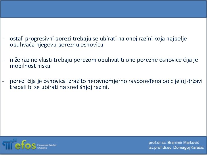 - ostali progresivni porezi trebaju se ubirati na onoj razini koja najbolje obuhvaća njegovu