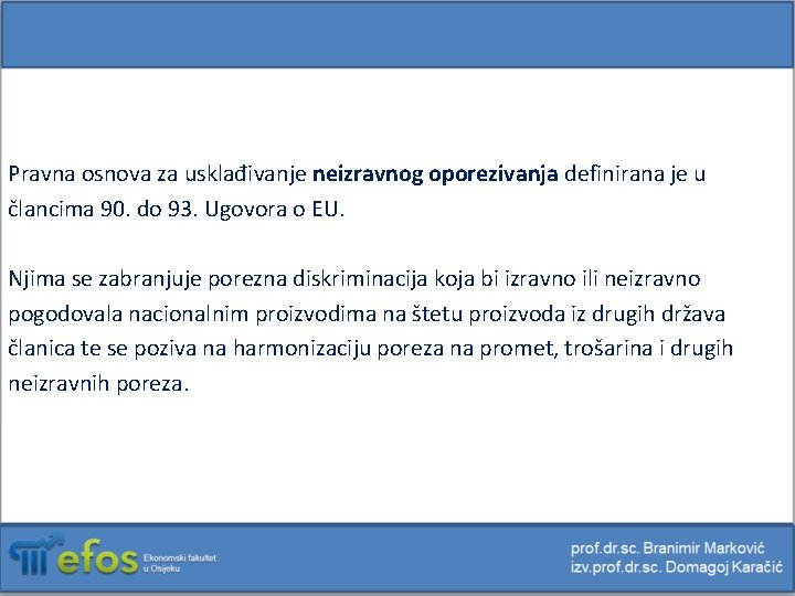 Pravna osnova za usklađivanje neizravnog oporezivanja definirana je u člancima 90. do 93. Ugovora