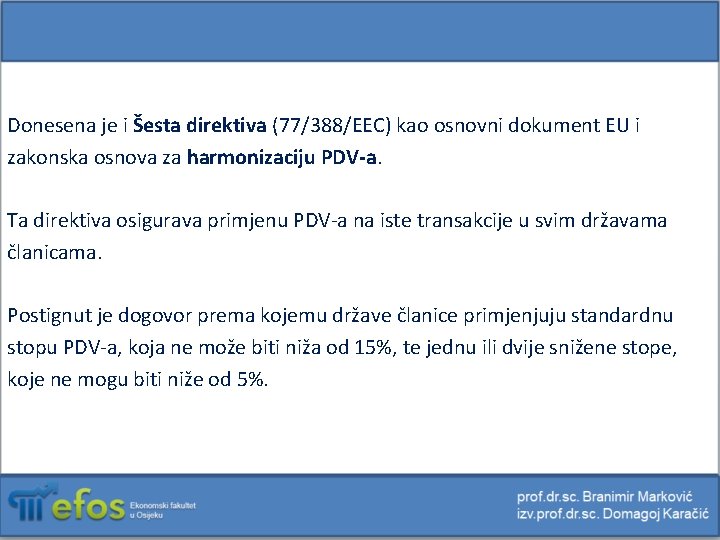 Donesena je i Šesta direktiva (77/388/EEC) kao osnovni dokument EU i zakonska osnova za