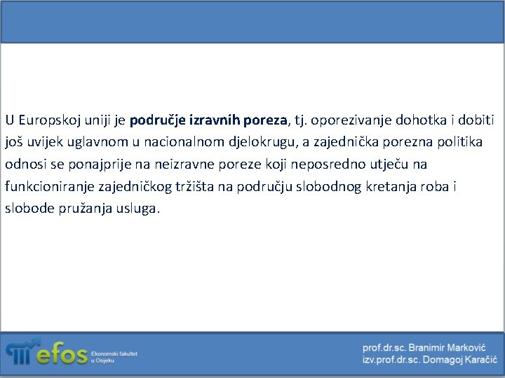 U Europskoj uniji je područje izravnih poreza, tj. oporezivanje dohotka i dobiti još uvijek