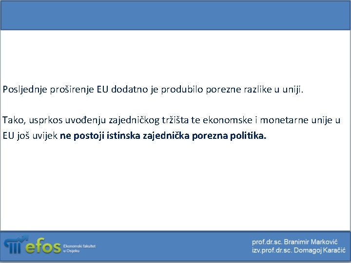 Posljednje proširenje EU dodatno je produbilo porezne razlike u uniji. Tako, usprkos uvođenju zajedničkog