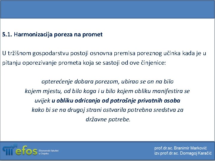 5. 1. Harmonizacija poreza na promet U tržišnom gospodarstvu postoji osnovna premisa poreznog učinka