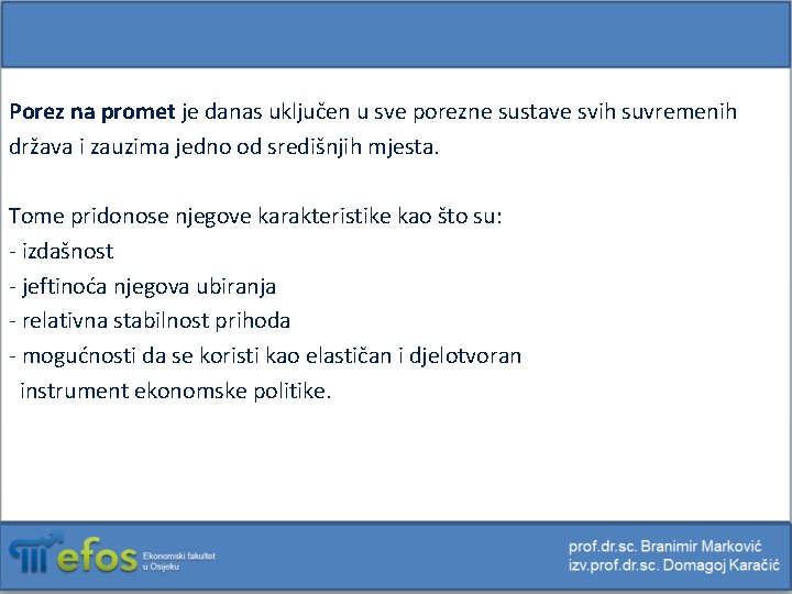Porez na promet je danas uključen u sve porezne sustave svih suvremenih država i