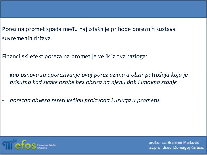 Porez na promet spada među najizdašnije prihode poreznih sustava suvremenih država. Financijski efekt poreza