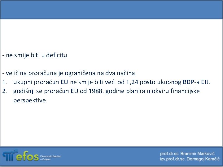 - ne smije biti u deficitu - veličina proračuna je ograničena na dva načina: