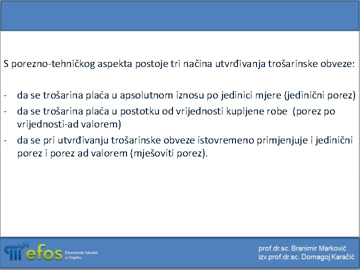 S porezno-tehničkog aspekta postoje tri načina utvrđivanja trošarinske obveze: - da se trošarina plaća