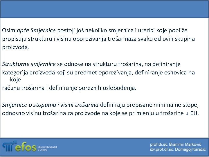 Osim opće Smjernice postoji još nekoliko smjernica i uredbi koje pobliže propisuju strukturu i