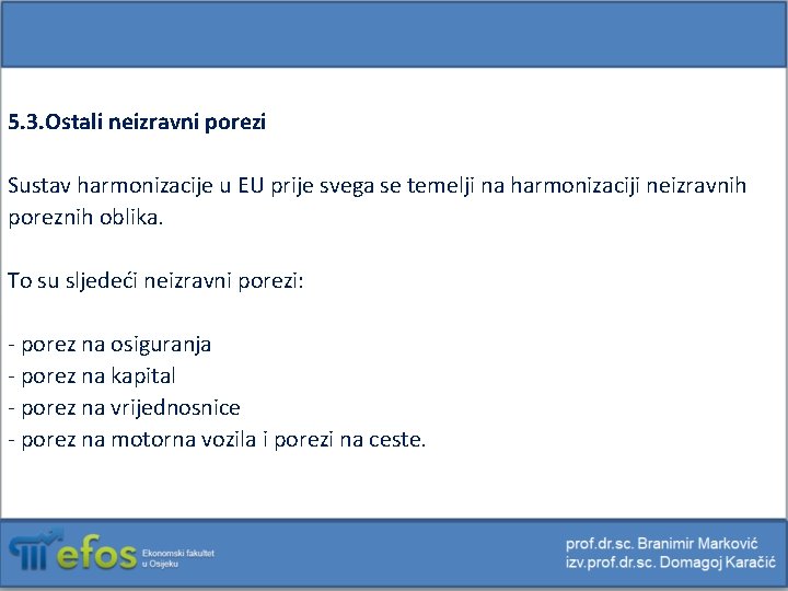 5. 3. Ostali neizravni porezi Sustav harmonizacije u EU prije svega se temelji na