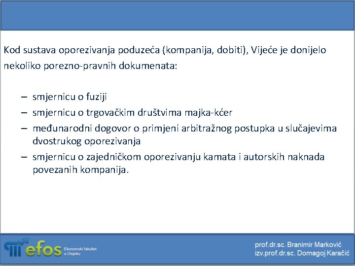 Kod sustava oporezivanja poduzeća (kompanija, dobiti), Vijeće je donijelo nekoliko porezno-pravnih dokumenata: – smjernicu