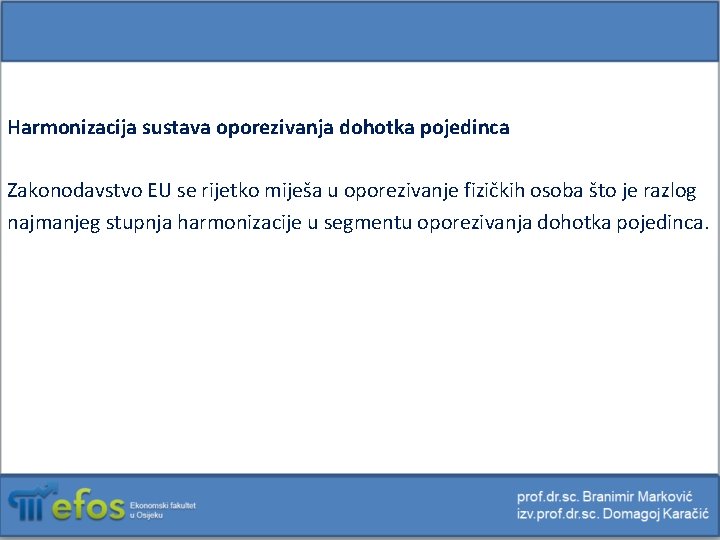 Harmonizacija sustava oporezivanja dohotka pojedinca Zakonodavstvo EU se rijetko miješa u oporezivanje fizičkih osoba