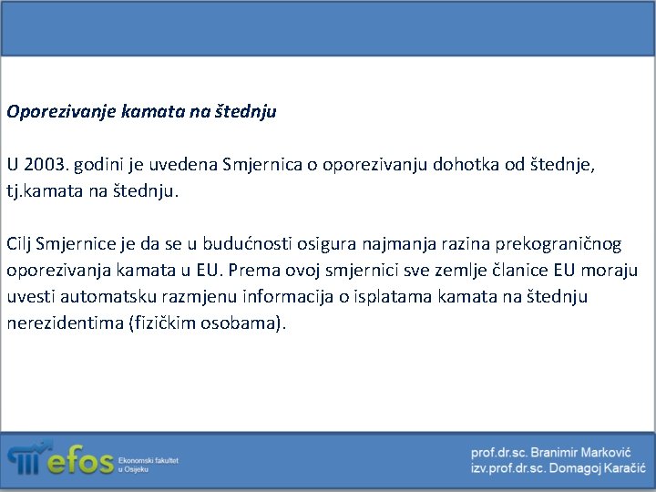 Oporezivanje kamata na štednju U 2003. godini je uvedena Smjernica o oporezivanju dohotka od