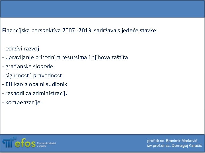 Financijska perspektiva 2007. -2013. sadržava sljedeće stavke: - održivi razvoj - upravljanje prirodnim resursima