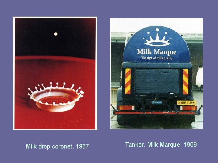 Milk drop coronet. 1957 Tanker. Milk Marque. 1909 Milk drop coronet. 1957 Tanker. Milk Marque. 1909