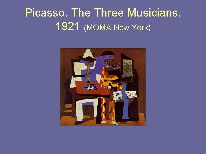 Picasso. The Three Musicians. 1921 (MOMA New York) Picasso. The Three Musicians. 1921 (MOMA New York)