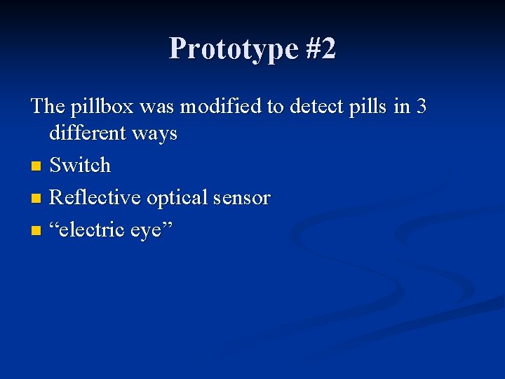 Prototype #2 The pillbox was modified to detect pills in 3 different ways n Prototype #2 The pillbox was modified to detect pills in 3 different ways n