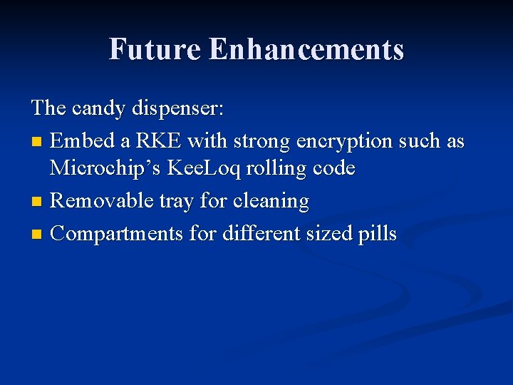 Future Enhancements The candy dispenser: n Embed a RKE with strong encryption such as Future Enhancements The candy dispenser: n Embed a RKE with strong encryption such as