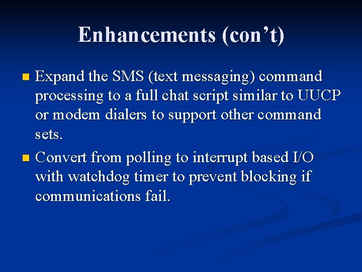 Enhancements (con’t) Expand the SMS (text messaging) command processing to a full chat script Enhancements (con’t) Expand the SMS (text messaging) command processing to a full chat script