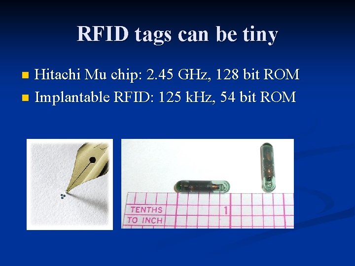 RFID tags can be tiny Hitachi Mu chip: 2. 45 GHz, 128 bit ROM RFID tags can be tiny Hitachi Mu chip: 2. 45 GHz, 128 bit ROM