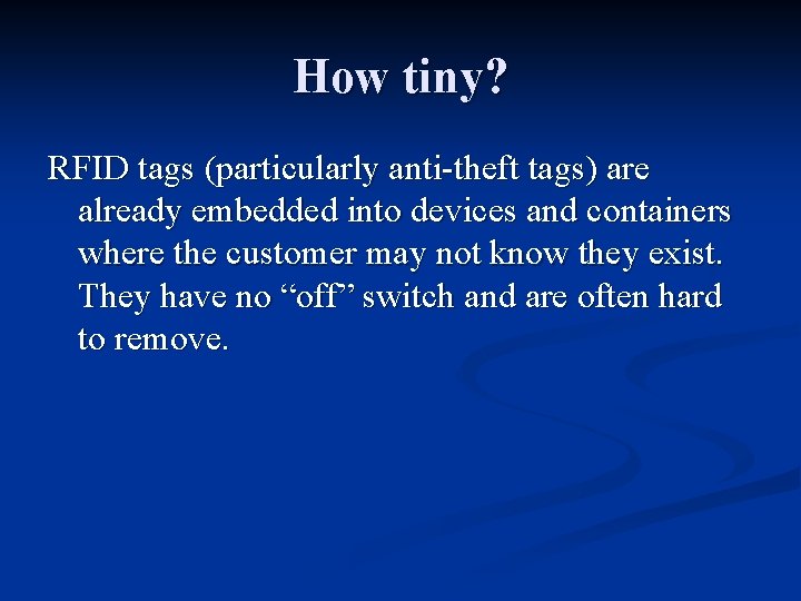 How tiny? RFID tags (particularly anti-theft tags) are already embedded into devices and containers How tiny? RFID tags (particularly anti-theft tags) are already embedded into devices and containers